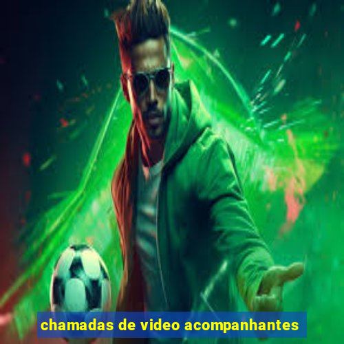 chamadas de video acompanhantes